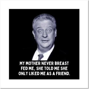 Rodney Dangerfield Quote - My Mother Never Breast Fed Me... Posters and Art